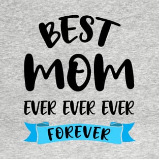 Best Mom Ever Forever Shirt Mothers Day Gift Mommy Birthday T-Shirt